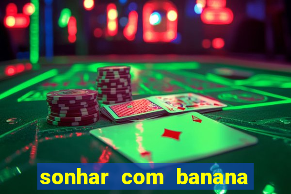 sonhar com banana no jogo do bicho